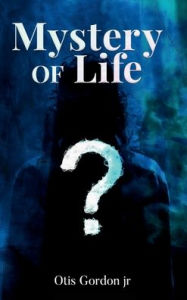 Title: Mystery Of Life, Author: Otis Gordon Jr