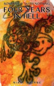 Title: SOMEBODY WITH NOTHING: FOUR YEARS IN HELL, Author: Nikki Thorne
