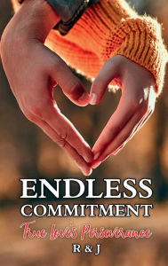 Title: Endless Commitment: True Love's Perseverance, Author: R J