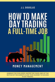 Title: How to Make Day Trading a Full-time Job, Author: J. L. Douglas