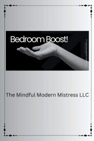 Title: Bedroom Boost! Sexual Fulfillment, Author: The Mindful Modern Mistress