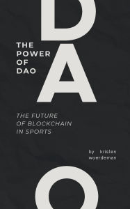 Title: The Power of DAO: The Future of Blockchain in Sports, Author: Kristen Woerdeman