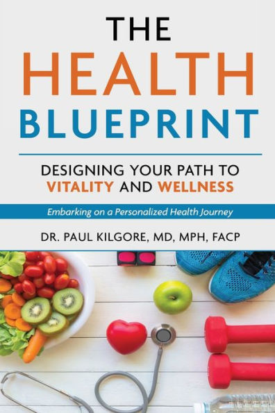 The Health Blueprint: Designing Your Path to Vitality and Wellness