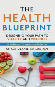 Title: The Health Blueprint: Designing Your Path to Vitality and Wellness, Author: Paul Kilgore