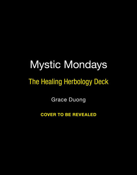 Mystic Mondays: The Healing Herbology Deck: A Deck and Guidebook of Plant Power