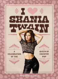 Download pdf books online I Heart Shania Twain: A Celebration of the Queen of Country Pop PDB ePub CHM 9798894140230 (English Edition)