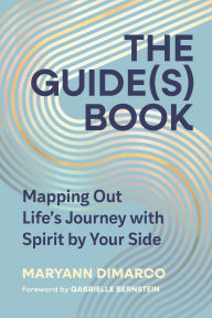 Title: The Guide(s) Book: Mapping Out Life's Journey with Spirit by Your Side, Author: MaryAnn DiMarco