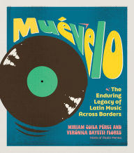 Title: Muévelo: The Enduring Legacy of Latin Music Across Borders, Author: Verónica Bayetti Flores