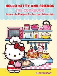 Title: Hello Kitty and Friends: The Cookbook: Supercute Recipes for Fun and Friendship, Author: Jenn Fujikawa