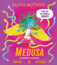 Title: Little Myths Medusa: The Making of a Monster, Author: Emma Adams