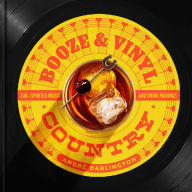 Title: Booze & Vinyl Country: 100+ Spirited Music-and-Drink Pairings, Author: André Darlington