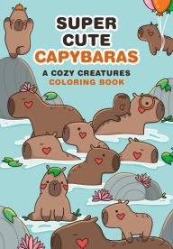 Download textbooks free kindle Super-Cute Capybaras: A Cozy Creatures Coloring Book