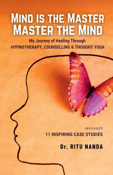 Mind Is The Master, Master Mind: My Journey of Healing Through Hypnotherapy, Counselling & Thought Yoga