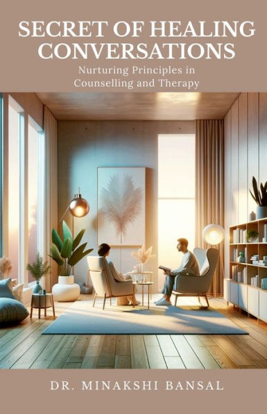 Secret of Healing Conversations: Nurturing Principles Counselling and Therapy