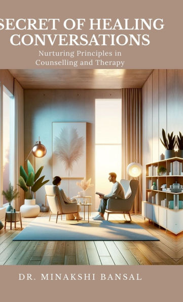 Secret of Healing Conversations: Nurturing Principles in Counselling and Therapy