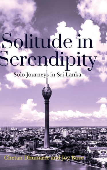 Solitude in Serendipity: Solo Journeys in Sri Lanka: Solo Journeys in Sri Lanka