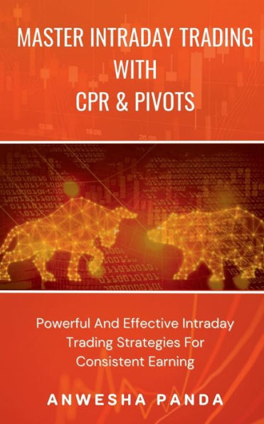 Master Intraday Trading With CPR & Pivots: Powerful And Effective Strategies For Consistent Earning