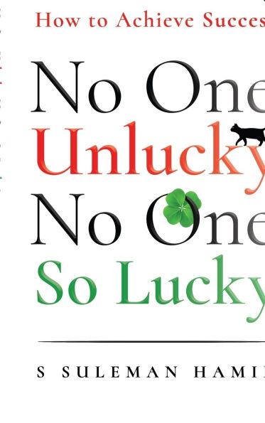 No One Unlucky, No One So Lucky!: How to achieve success