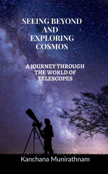 Seeing Beyond and Exploring Cosmos: A Journey Through the World of Telescopes