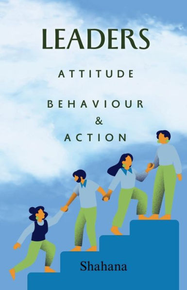 Leaders Attitude, Behaviour & Action