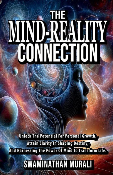 the Mind Reality Connection: Unlock potential for Personal Growth, Attain Clarity Shaping Destiny, and Harnessing power of to Transform Life