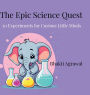 The Epic Science Quest: 50 Experiments for Curious Little Minds