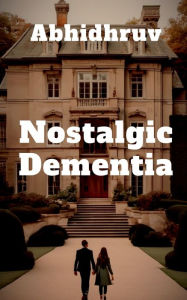 Title: Nostalgic Dementia, Author: Abhidhruv