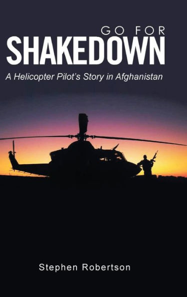 Go for Shakedown: A Helicopter Pilot's Story Afghanistan