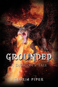 Title: Grounded: A Dragon's Tale, Author: Gloria Piper