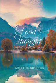 Title: Food for Thought: A Life-Changing Perspective, Author: Arletha Simpson