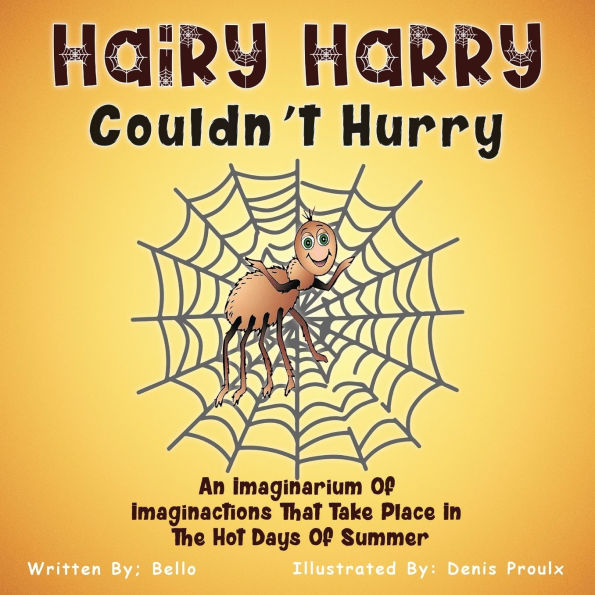 Hairy Harry Couldn't Hurry: An Imaginarium Of Imaginactions That Take Place The Hot Days Summer