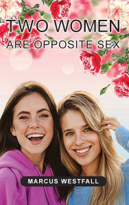 Title: Two Women Are Opposite Sex, Author: Marcus Westfall