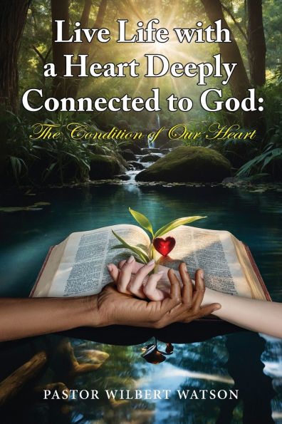 Live Life with a Heart Deeply Connected to God: The condition of our