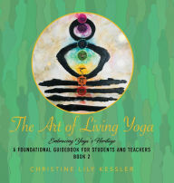 Title: The Art of Living Yoga: Embracing Yoga's Heritage, Author: Christine Lily Kessler