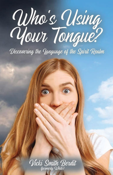 Who's Using Your Tongue?: Discovering the Language of the Spirit Realm