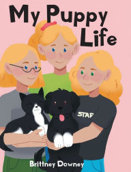 Title: My Puppy Life, Author: Brittney Downey