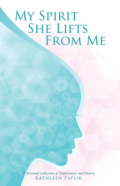 My Spirit She Lifts from Me: A Personal Collection of Experiences and Poetry