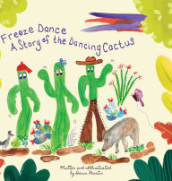Title: Freeze Dance: A Story of the Dancing Cactus, Author: Dawn Martin