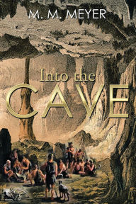 Title: Into The Cave, Author: M M Meyer