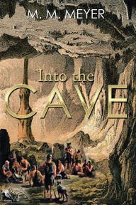 Title: Into The Cave, Author: M. M. Meyer