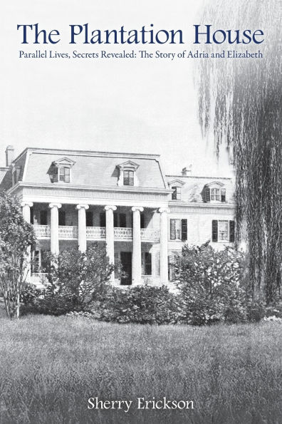 The Plantation House: Parallel Lives, Secrets Revealed: The Story of Adria and Elizabeth