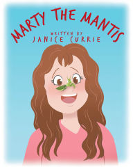 Title: Marty The Mantis, Author: Janice Currie