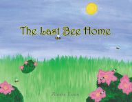 Title: The Last Bee Home, Author: Alexis Evon