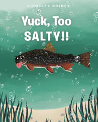 Title: Yuck, Too SALTY!!, Author: Lindsley Boiney