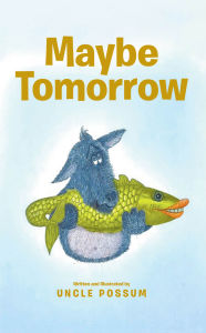 Title: Maybe Tomorrow, Author: Uncle Possum