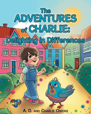 the ADVENTURES of CHARLIE: Delighting Differences: Whimsical Tales Based on Real Life Experiences a Child Navigating Through with Autism Spectrum Disorder