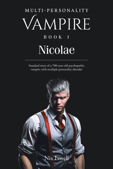 Multi-Personality Vampire Book 1: Nicolae: Standard story of a 700-year-old psychopathic vampire with multiple personality disorder