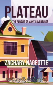 Title: PLATEAU: THE PURSUIT OF MANY ADVENTURES, Author: Zachary Nageotte
