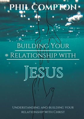 Building your Relationship with Jesus: Understanding and Christ