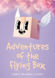 Title: Adventures of the Flying Box, Author: James Michael Linday